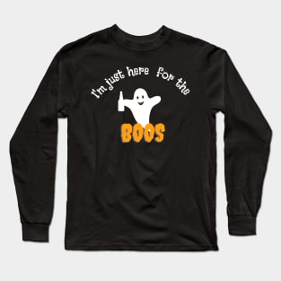 I’m here for the boos Long Sleeve T-Shirt